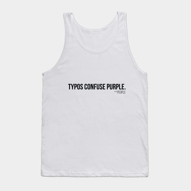 Typos Confuse P̶u̶r̶p̶l̶e̶  People - Black Tank Top by Nomich